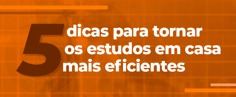 Cinco dicas para tornar os estudos em casa mais eficientes