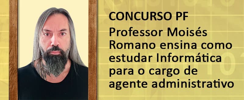 Concurso PF: dicas de Informática para agente administrativo