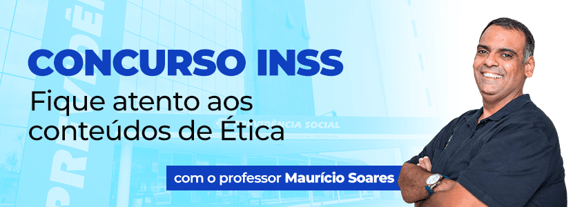 Concurso INSS: fique atento aos conteúdos de Ética