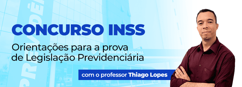Concurso INSS: orientações para a prova de Legislação Previdenciária