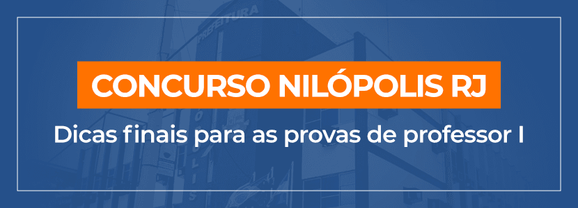 Concurso Nilópolis RJ: dicas finais para a prova de professor I