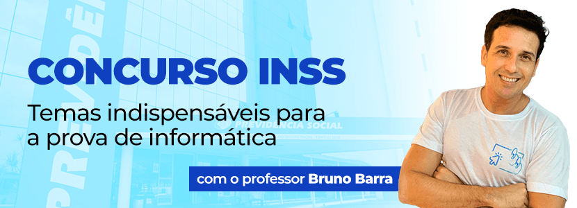 Concurso INSS: temas indispensáveis para a prova de informática