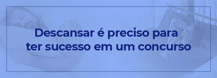 Descansar é preciso para ter sucesso em um concurso