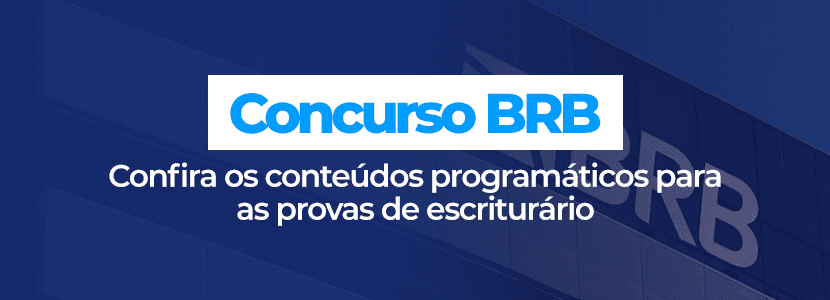 Concurso BRB: veja o que estudar para as provas de escriturário