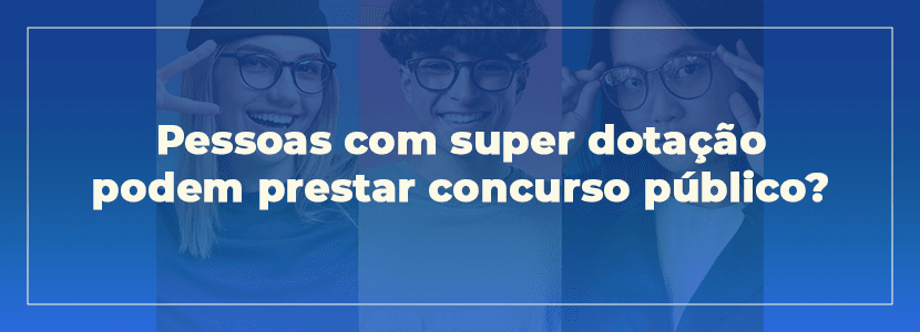 Superdotados têm mais chances de serem aprovados em concursos?