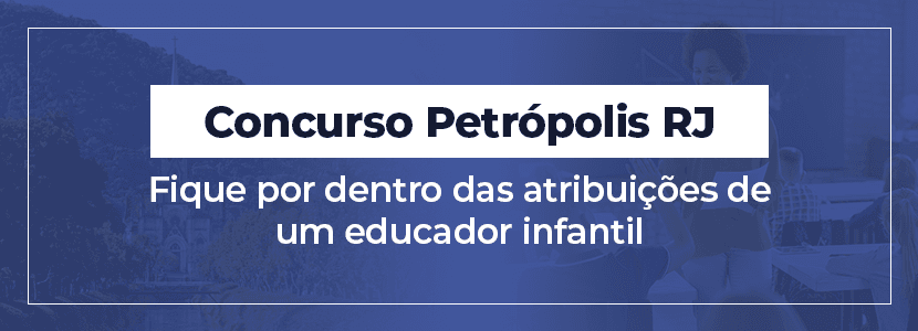 Concurso Petrópolis RJ: qual o papel de um educador infantil?