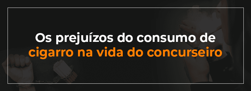 Os prejuízos do tabagismo na preparação para concursos