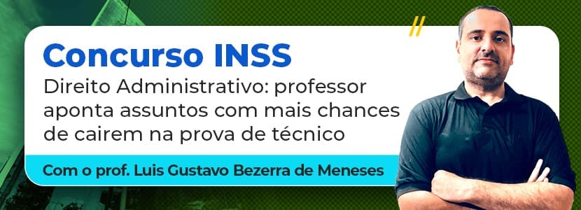 Concurso INSS: Direito Administrativo deverá ter grande peso na prova