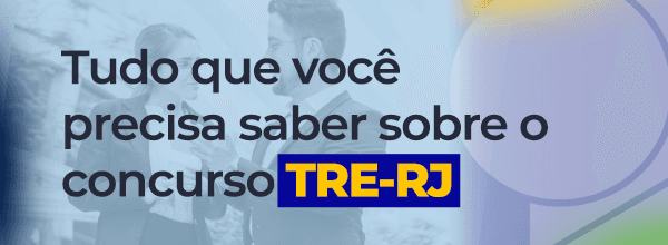 Tudo que você precisa saber sobre o concurso TRE-RJ