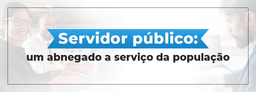 Servidor público: o patrimônio e memória da sociedade brasileira!