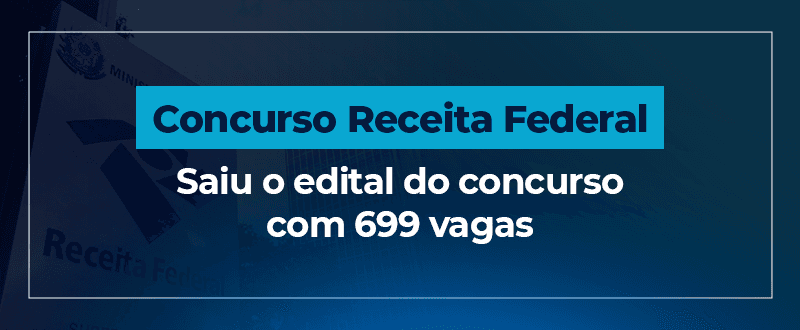 Concurso Receita Federal: sai edital para 699 vagas de analista e fiscal