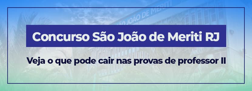 Concurso São João de Meriti RJ: veja o que estudar nas provas de professor II