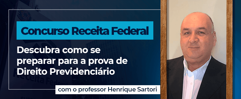 Concurso Receita Federal: veja como se sair bem em Direito Previdenciário