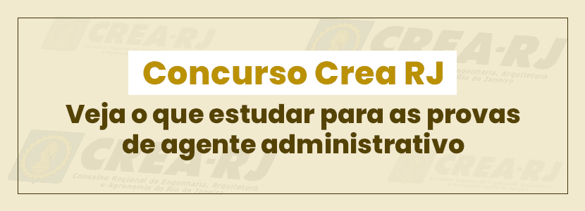 Concurso Crea RJ: veja o que estudar para as provas de agente administrativo