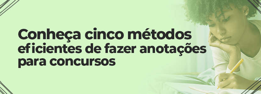 Concursos Públicos: cinco métodos eficientes de anotação