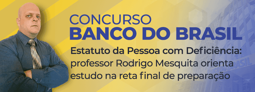 Concurso Banco do Brasil: dicas finais para Estatuto dos PcD’s