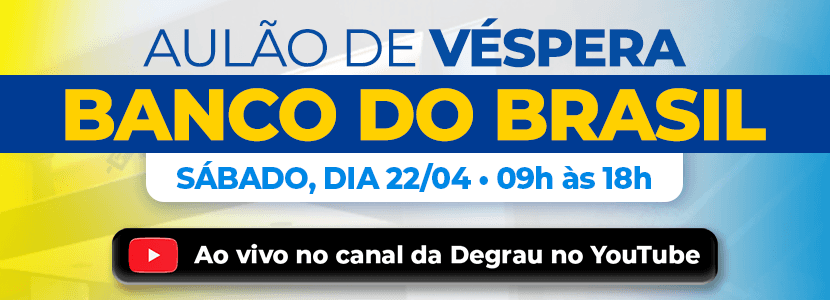 Concurso Banco do Brasil: Aulão de Véspera no Youtube da DEGRAU
