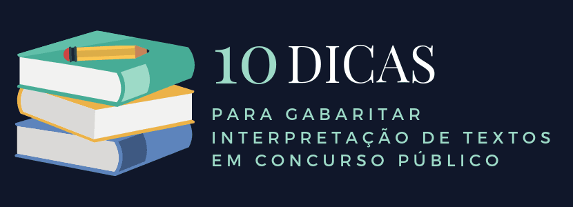 10 dicas para gabaritar interpretação de textos em concurso público