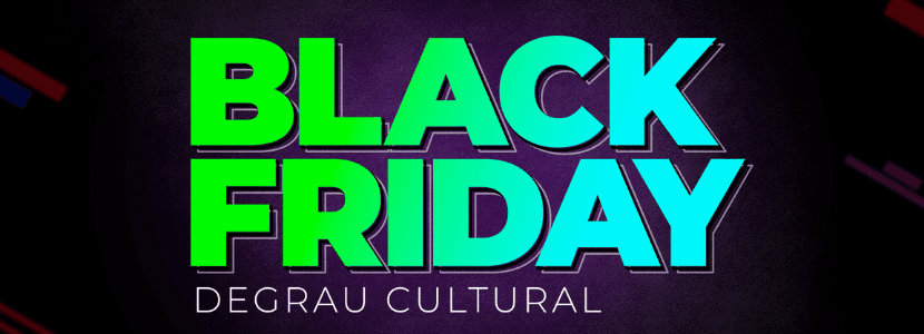 Black Friday Degrau Cultural: chegou a semana dos descontos
