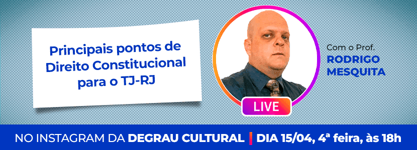 Principais pontos de Direito Constitucional para o concurso TJ-RJ: assista a live da Degrau