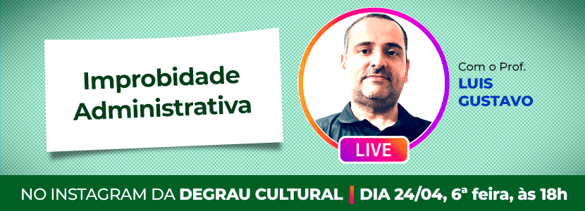 Degrau Cultural realiza live sobre Improbidade Administrativa na próxima sexta-feira