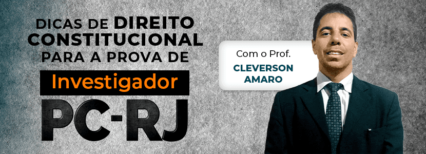 Concurso PC-RJ 2021 – investigador: dicas de direito constitucional