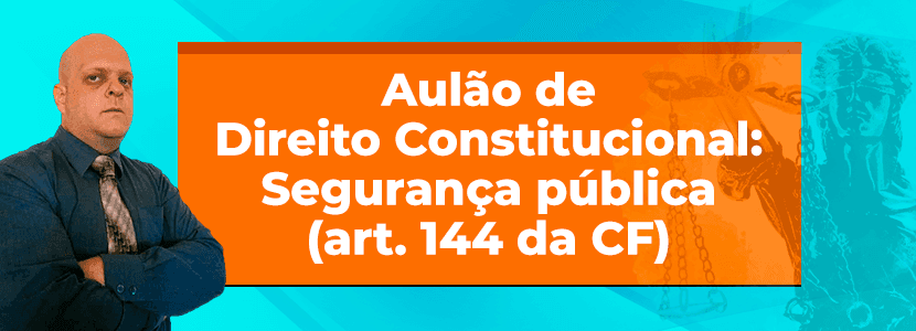 Art. 144 da Constituição Federal de 88: aula gratuita no YouTube