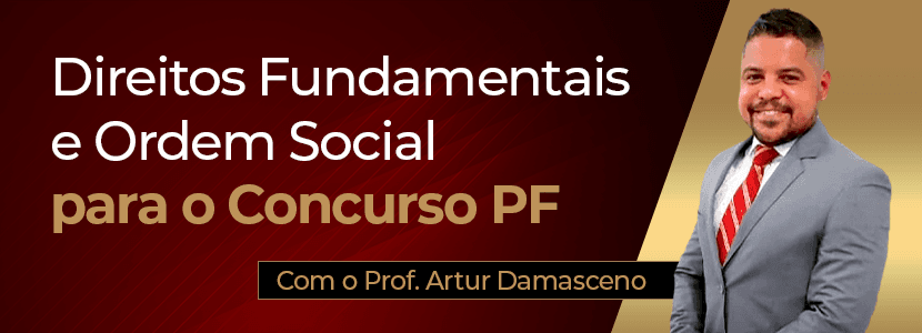 Direito Constitucional para a PF: Direitos Fundamentais e Ordem Social merecem atenção