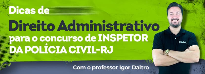 Concurso PC-RJ 2021: dicas de direito administrativo para inspetor