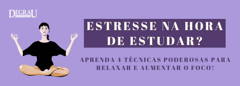 Estresse na hora de estudar? Aprenda 4 técnicas poderosas para relaxar e aumentar o foco!