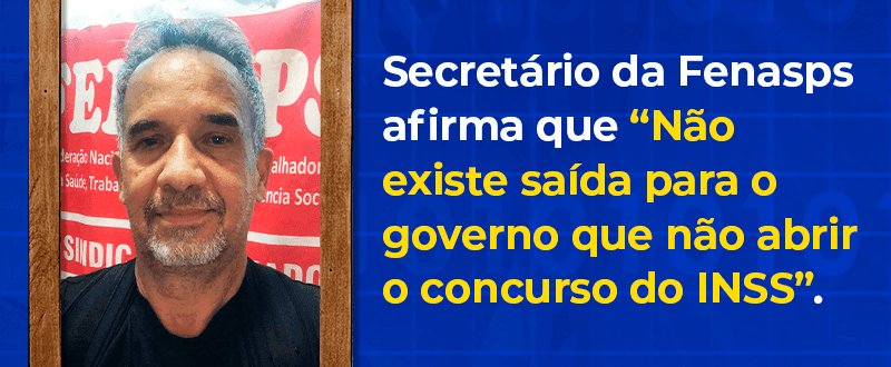 INSS: ‘Não existe saída para o governo que não abrir concurso’