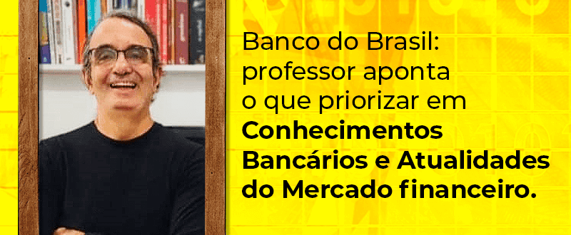 Concurso Banco do Brasil: dicas de Conhecimentos Bancários e Atualidades