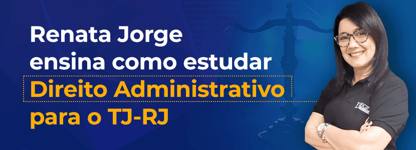 Concurso TJ RJ: em Direito Administrativo, foco deve ser na ‘letra da lei’