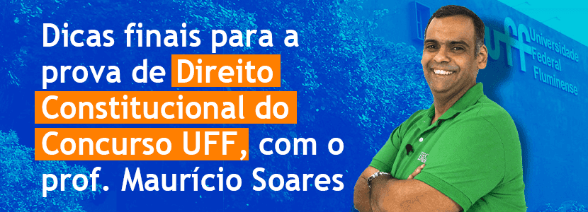 Concurso UFF: dicas finais sobre Direito Constitucional