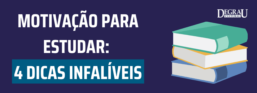 Motivação para estudar: 4 dicas infalíveis