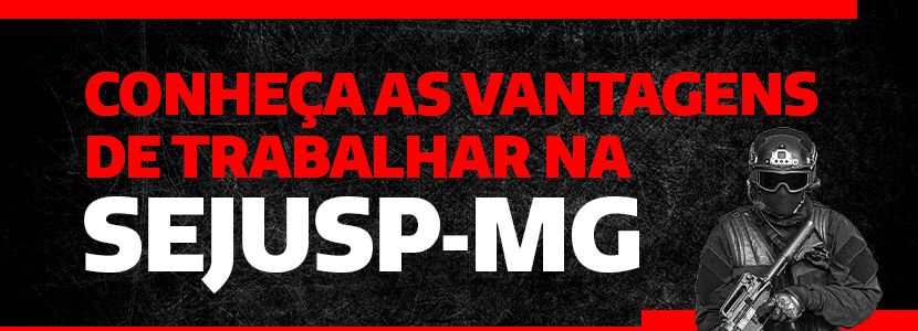 Vantagens de trabalhar na SEJUSP MG