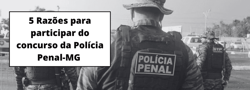 5 razões para você começar a estudar agora mesmo para o concurso SEJUSP MG