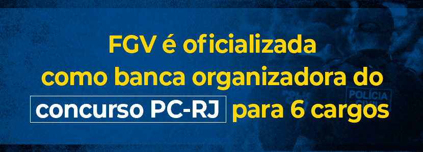 FGV é oficializada como banca do Concurso PC-RJ