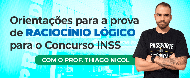 Concurso INSS: orientações para a prova de Raciocínio Lógico