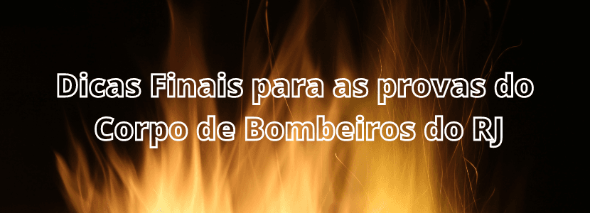 Concurso Bombeiros-RJ: dicas finais para as provas