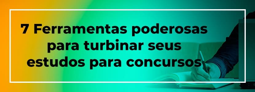 Ferramentas poderosas para turbinar seus estudos para concursos