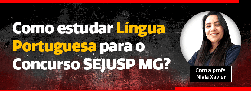 Como estudar Língua Portuguesa para o Concurso SEJUSP MG?