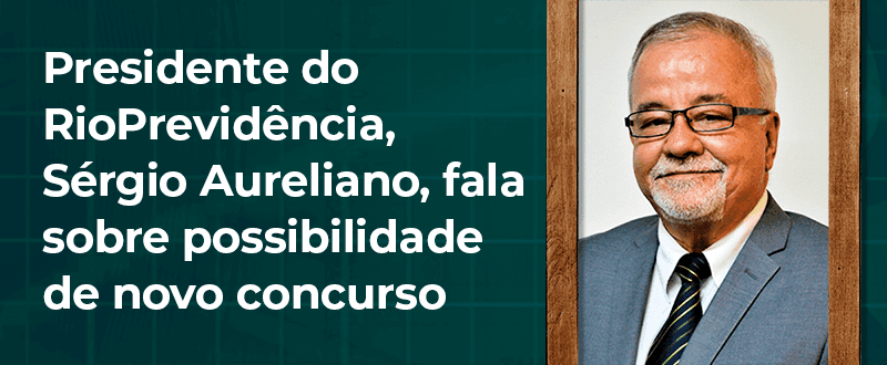 Concurso RioPrevidência: presidente revela que poderão surgir 100 vacâncias em breve