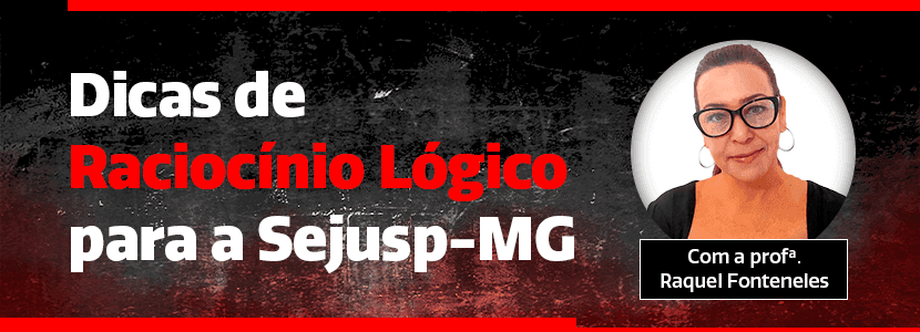 Concurso Sejusp-MG: especialista dá dicas de Raciocínio Lógico