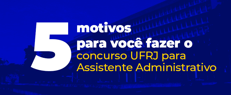 5 motivos para você fazer o concurso UFRJ para assistente