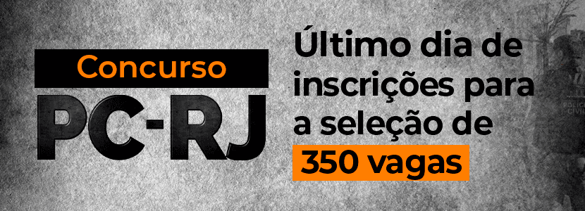 Concurso PC-RJ: último dia de inscrições para a seleção de 350 vagas