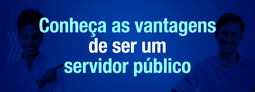Conheça as vantagens de ser um servidor público