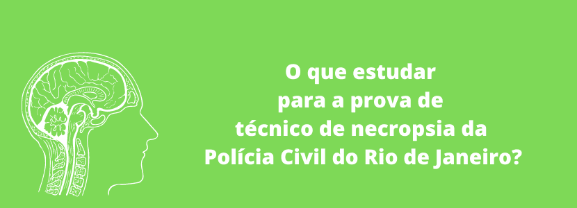 O que estudar para a prova de técnico de necropsia da PC-RJ?