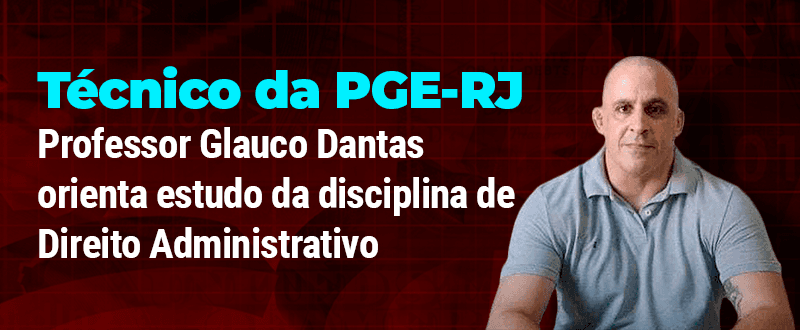 Concurso PGE RJ: veja como se preparar em Direito Administrativo