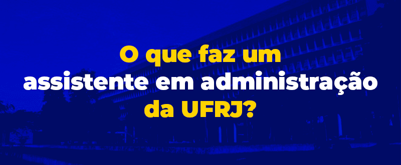 O que faz um assistente em administração da UFRJ?